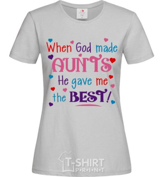 Women's T-shirt When God made AUNTS He gave me the BEST grey фото