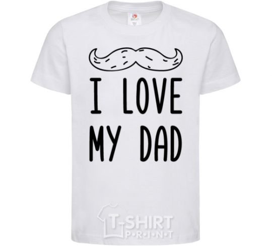 Kids T-shirt I love my DAD inscription White фото