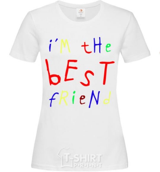 Женская футболка I am the best friend Белый фото