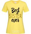 Women's T-shirt Best sister ever Inscription cornsilk фото