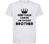 Kids T-shirt Keep calm i have the coolest brother White фото