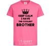 Kids T-shirt Keep calm i have the coolest brother heliconia фото