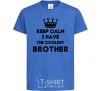 Kids T-shirt Keep calm i have the coolest brother royal-blue фото