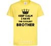 Kids T-shirt Keep calm i have the coolest brother cornsilk фото
