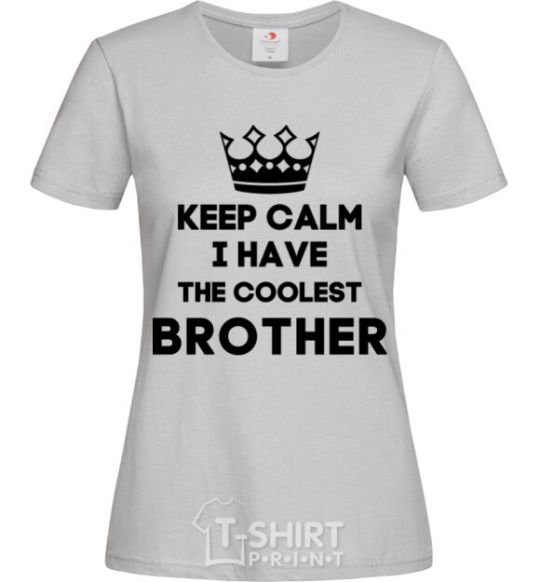 Women's T-shirt Keep calm i have the coolest brother grey фото