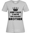 Women's T-shirt Keep calm i have the coolest brother grey фото