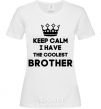 Women's T-shirt Keep calm i have the coolest brother White фото