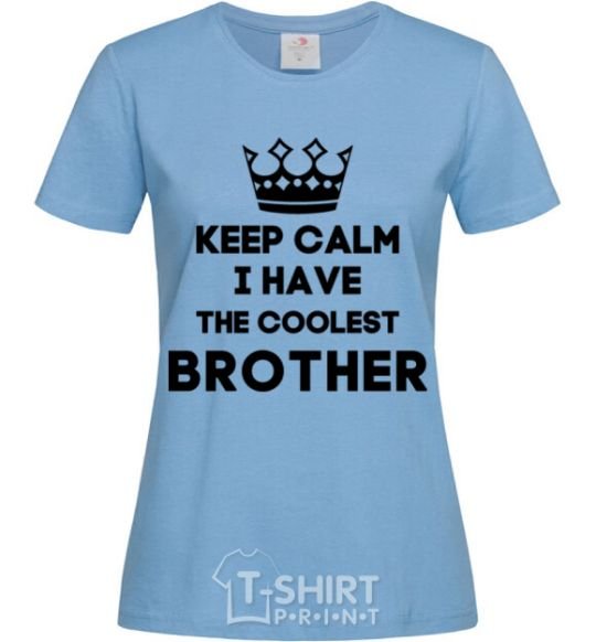 Women's T-shirt Keep calm i have the coolest brother sky-blue фото