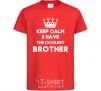 Kids T-shirt Keep calm i have the coolest brother red фото