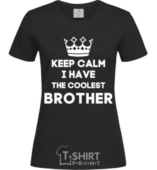 Women's T-shirt Keep calm i have the coolest brother black фото