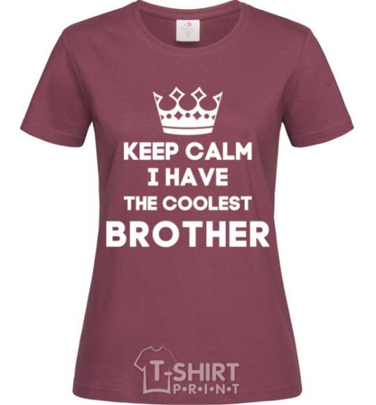 Women's T-shirt Keep calm i have the coolest brother burgundy фото