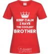 Women's T-shirt Keep calm i have the coolest brother red фото