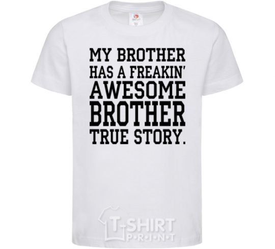 Kids T-shirt My brother has freaking awesome brother White фото