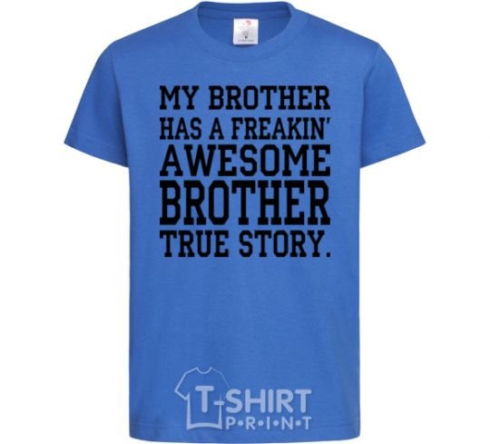 Kids T-shirt My brother has freaking awesome brother royal-blue фото