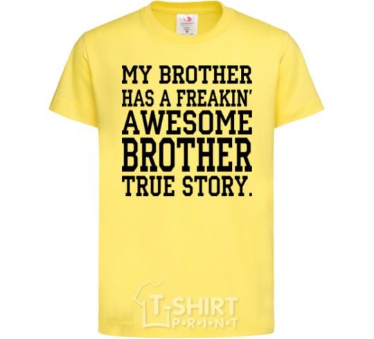 Kids T-shirt My brother has freaking awesome brother cornsilk фото