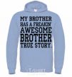 Men`s hoodie My brother has freaking awesome brother sky-blue фото