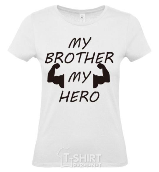 Women's T-shirt My brother my hero White фото