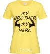 Women's T-shirt My brother my hero cornsilk фото