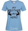 Women's T-shirt My brother my hero sky-blue фото