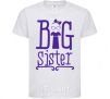 Kids T-shirt Big sister with a sissy White фото