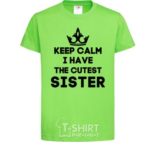 Детская футболка Keep calm i have the cutest sister Лаймовый фото