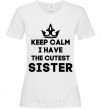 Women's T-shirt Keep calm i have the cutest sister White фото