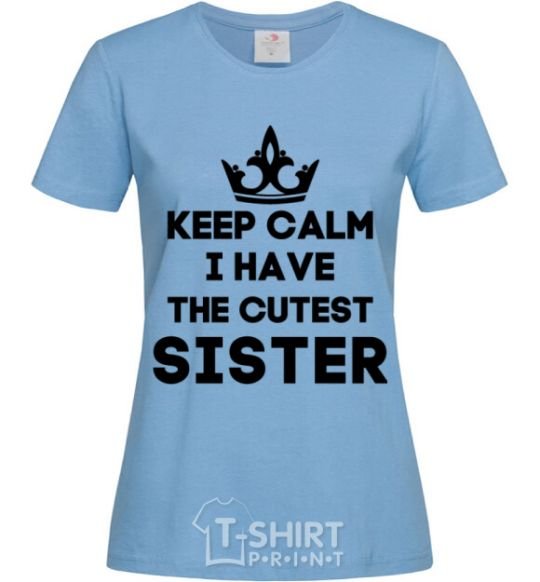 Women's T-shirt Keep calm i have the cutest sister sky-blue фото