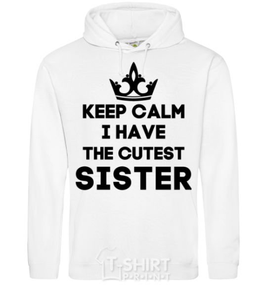 Men`s hoodie Keep calm i have the cutest sister White фото