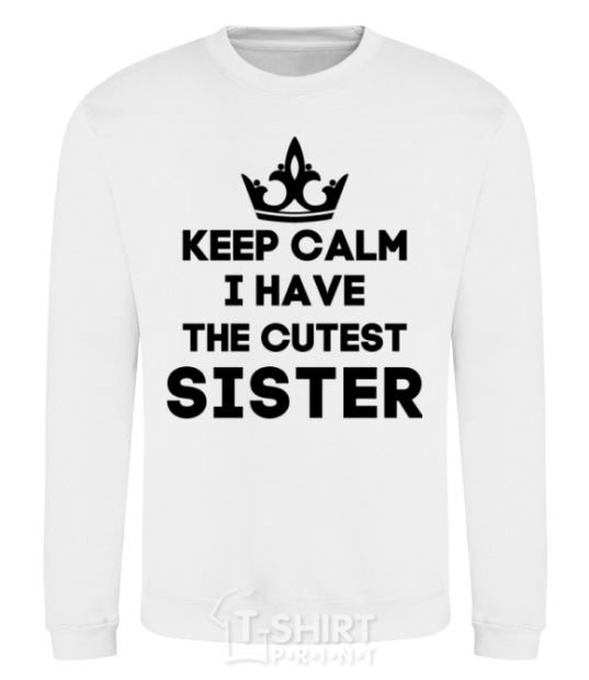 Sweatshirt Keep calm i have the cutest sister White фото