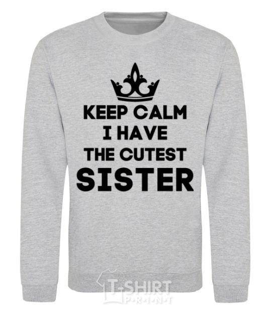 Sweatshirt Keep calm i have the cutest sister sport-grey фото