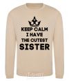 Sweatshirt Keep calm i have the cutest sister sand фото