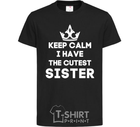 Детская футболка Keep calm i have the cutest sister Черный фото