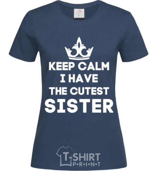 Women's T-shirt Keep calm i have the cutest sister navy-blue фото