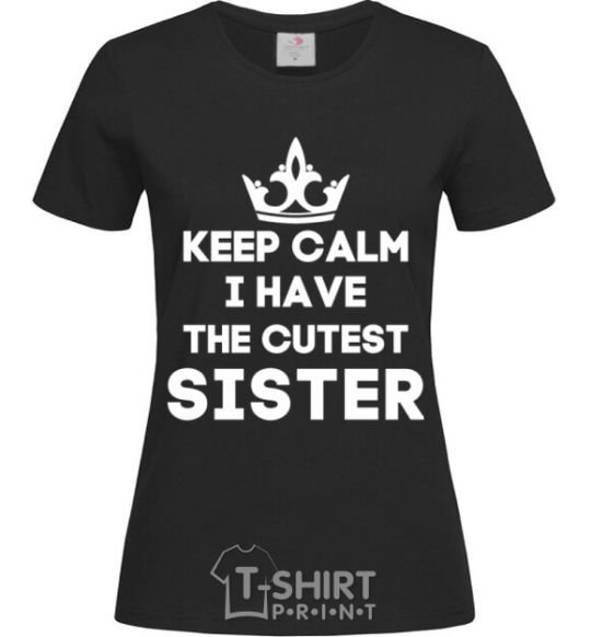 Women's T-shirt Keep calm i have the cutest sister black фото