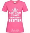 Женская футболка Keep calm i have the cutest sister Ярко-розовый фото