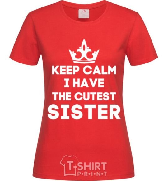 Women's T-shirt Keep calm i have the cutest sister red фото