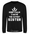 Sweatshirt Keep calm i have the cutest sister black фото