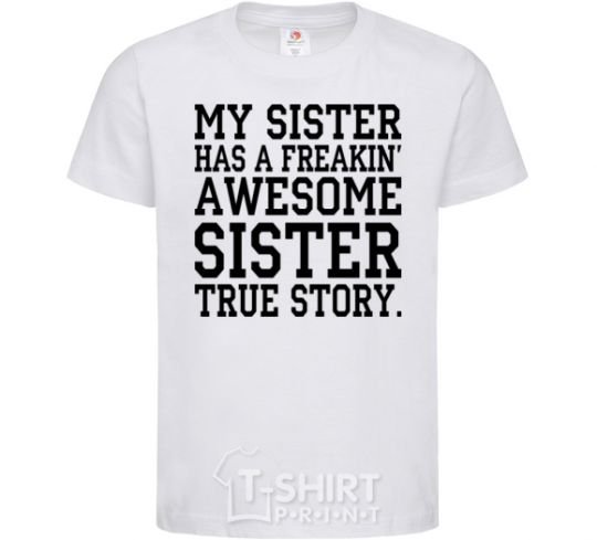 Kids T-shirt My sister has freaking awesome sister White фото