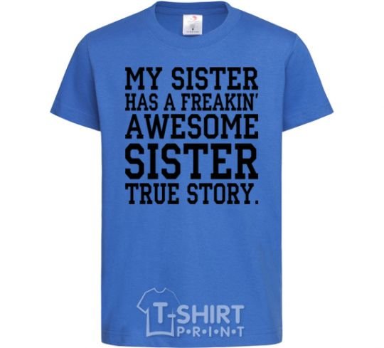 Kids T-shirt My sister has freaking awesome sister royal-blue фото