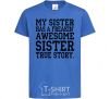 Детская футболка My sister has freaking awesome sister Ярко-синий фото