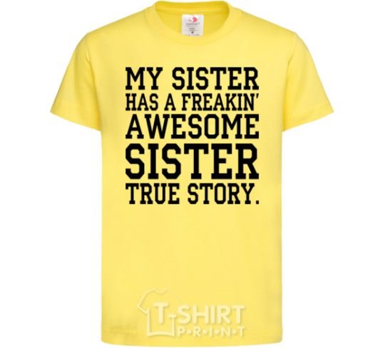 Kids T-shirt My sister has freaking awesome sister cornsilk фото