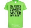 Kids T-shirt My sister has freaking awesome sister orchid-green фото