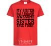 Kids T-shirt My sister has freaking awesome sister red фото