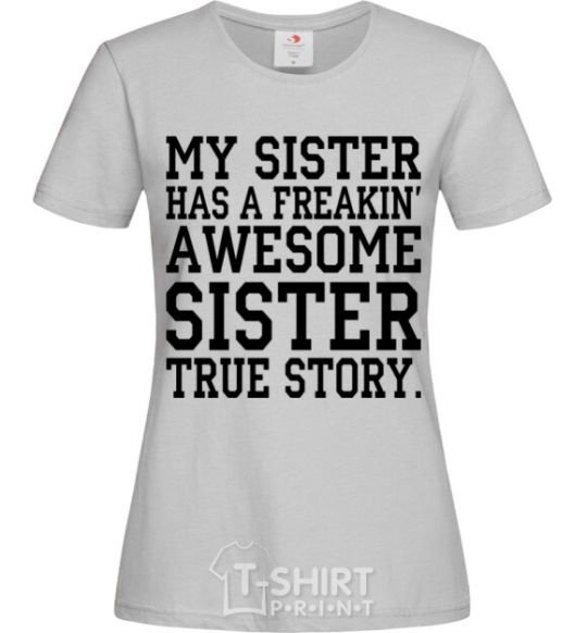 Women's T-shirt My sister has freaking awesome sister grey фото