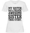 Women's T-shirt My sister has freaking awesome sister White фото