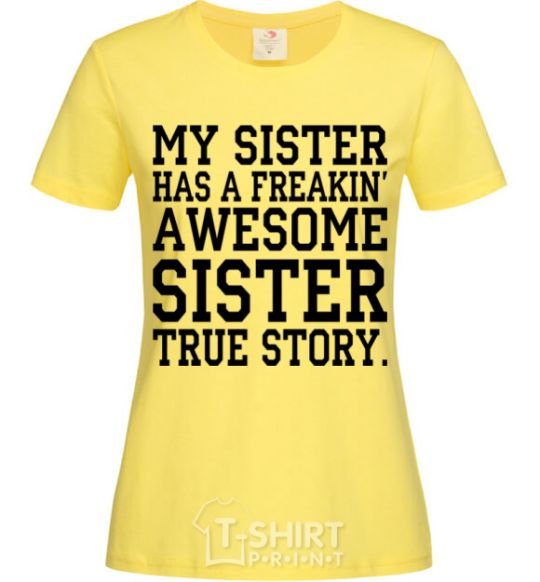 Women's T-shirt My sister has freaking awesome sister cornsilk фото
