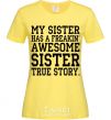 Women's T-shirt My sister has freaking awesome sister cornsilk фото