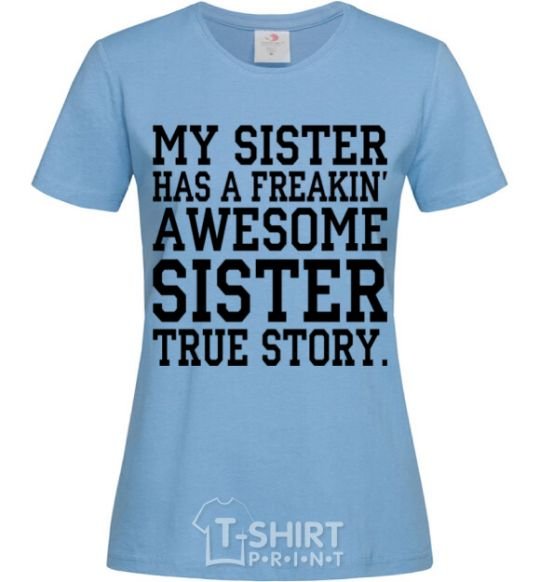 Women's T-shirt My sister has freaking awesome sister sky-blue фото