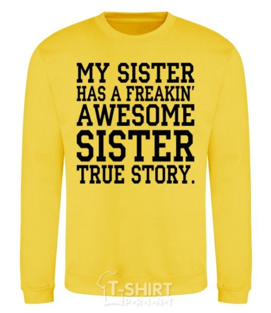 Sweatshirt My sister has freaking awesome sister yellow фото