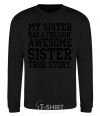 Sweatshirt My sister has freaking awesome sister black фото